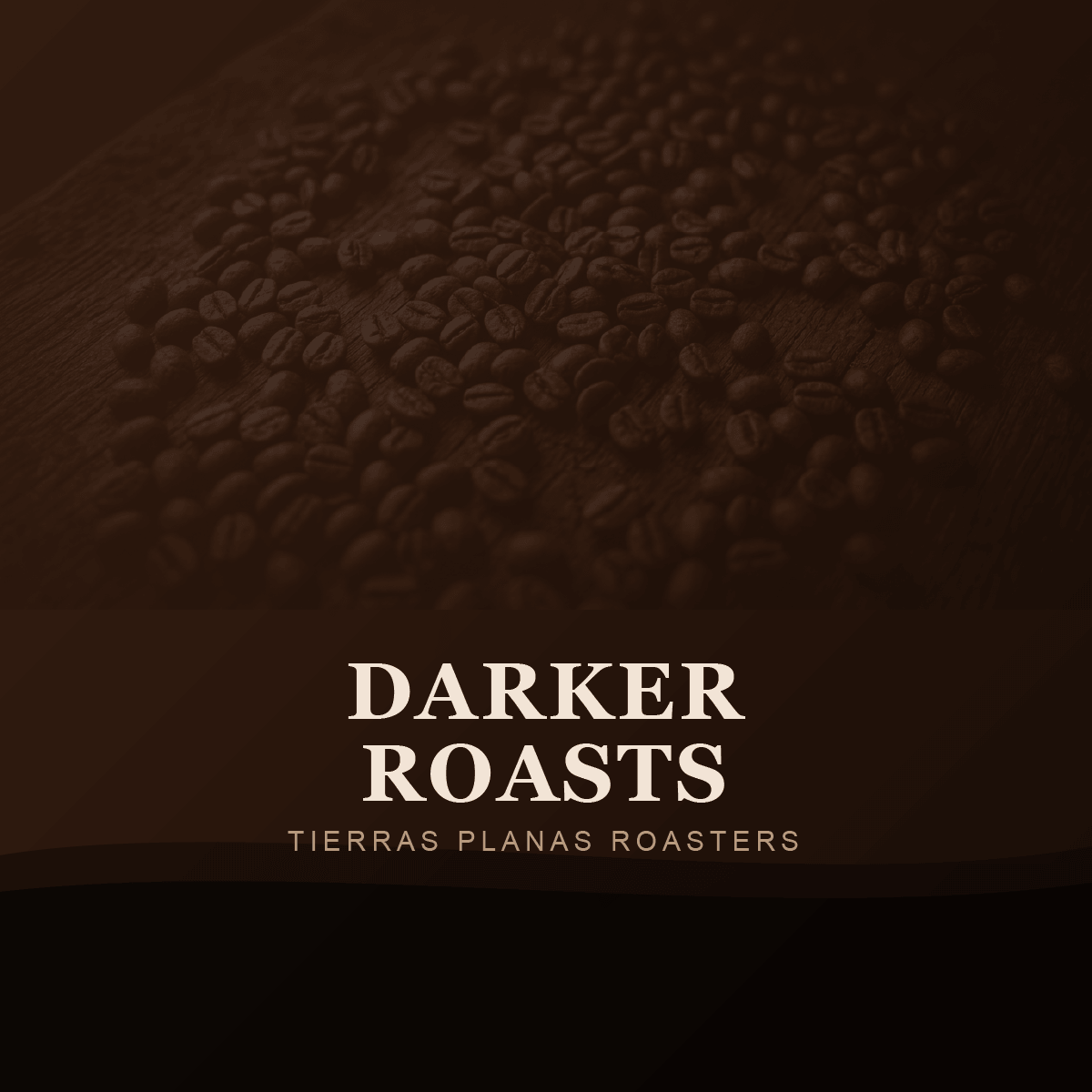 Darker Roasts